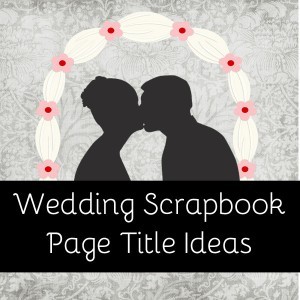Wedding Scrapbook Titles Scrapvine Title Ideas