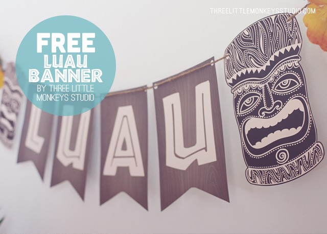 Hawaiian Luau Party Ideas A FREE Banner Three Little Free Printables